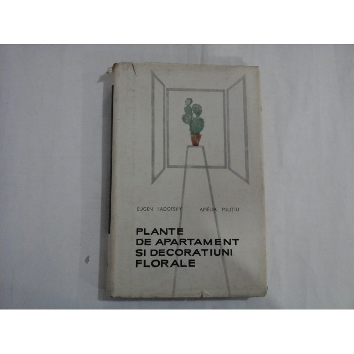 PLANTE DE APARTAMENT SI DECORATIUNI FLORALE  -  EUGEN SADOFSKY, AMELIA MILITIU